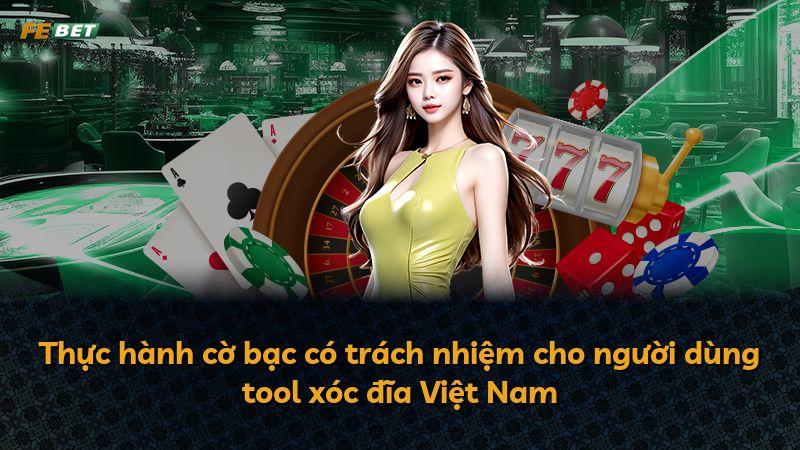 Thực hành cờ bạc có trách nhiệm cho người dùng tool xóc đĩa Việt Nam