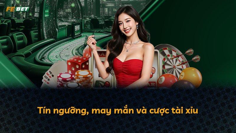 Tín ngưỡng, may mắn và cược tài xỉu