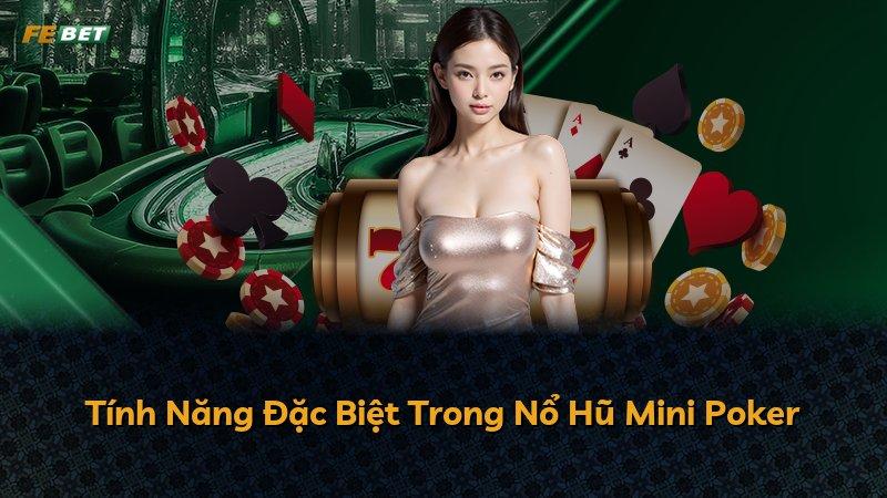 Tính Năng Đặc Biệt Trong Nổ Hũ Mini Poker