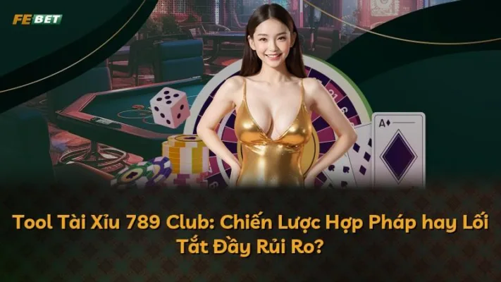 Tool Tài Xỉu 789 Club: Chiến Lược Hợp Pháp hay Lối Tắt Đầy Rủi Ro?