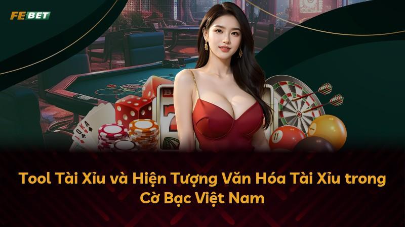 Tool Tài Xỉu và Hiện Tượng Văn Hóa Tài Xỉu trong Cờ Bạc Việt Nam