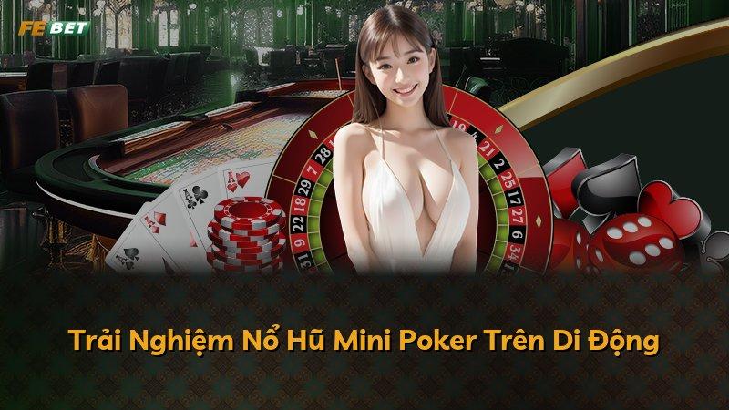Trải Nghiệm Nổ Hũ Mini Poker Trên Di Động
