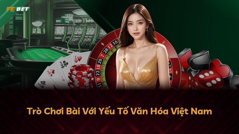 Trò Chơi Bài Với Yếu Tố Văn Hóa Việt Nam