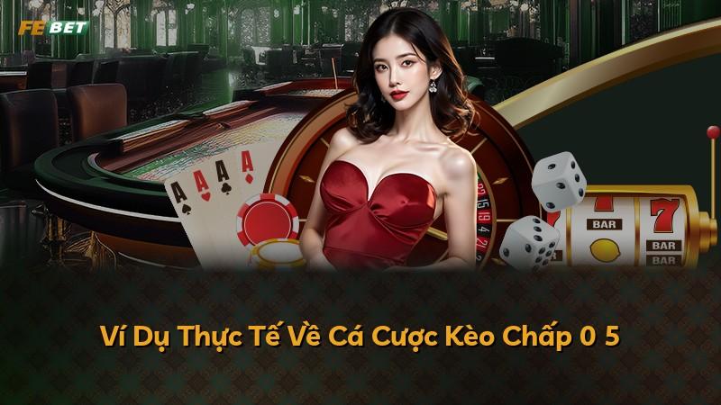 Ví Dụ Thực Tế Về Cá Cược Kèo Chấp 0 5