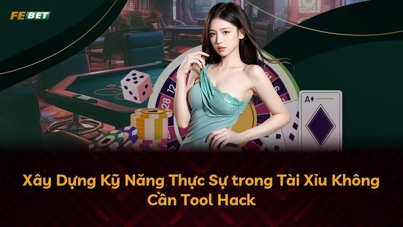 Xây Dựng Kỹ Năng Thực Sự trong Tài Xỉu Không Cần Tool Hack