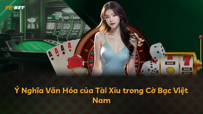 Ý Nghĩa Văn Hóa của Tài Xỉu trong Cờ Bạc Việt Nam