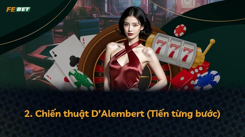2. Chiến thuật D’Alembert (Tiến từng bước)