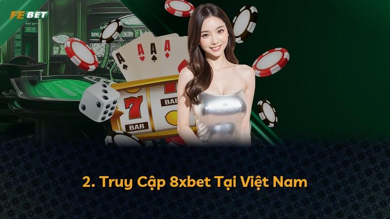 2. Truy Cập 8xbet Tại Việt Nam