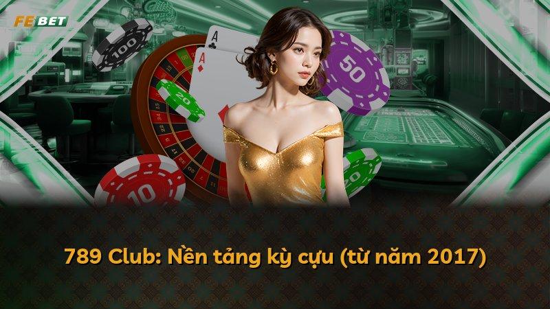 789 Club: Nền tảng kỳ cựu (từ năm 2017)