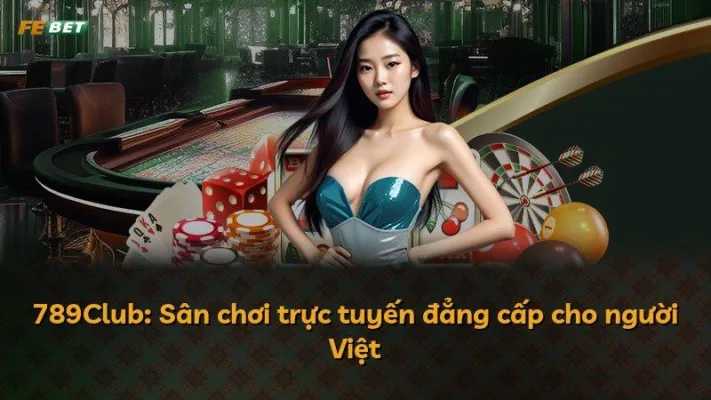 789Club: Sân chơi trực tuyến đẳng cấp cho người Việt