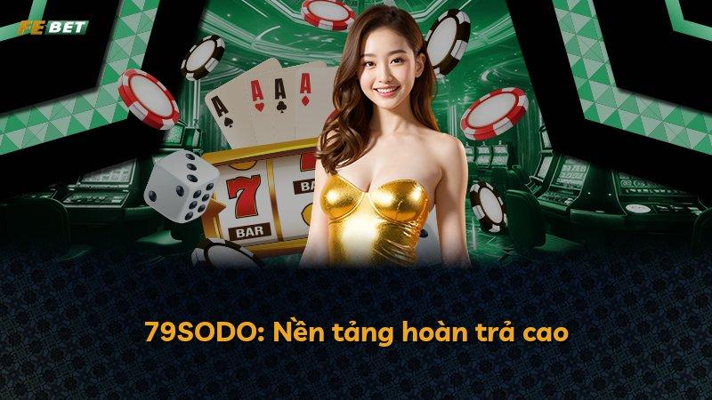 79SODO: Nền tảng hoàn trả cao