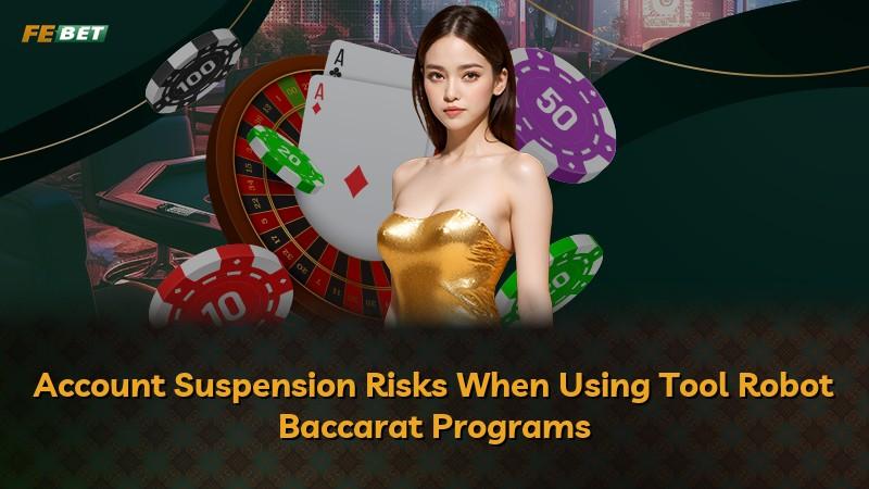 Account Suspension Risks When Using Tool Robot Baccarat Programs