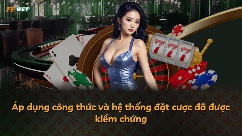 Áp dụng công thức và hệ thống đặt cược đã được kiểm chứng