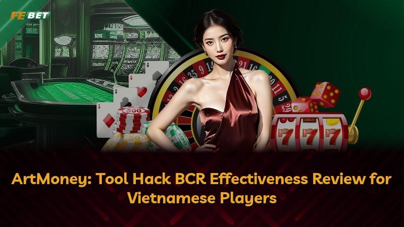 ArtMoney: Tool Hack BCR Effectiveness Review for Vietnamese Players