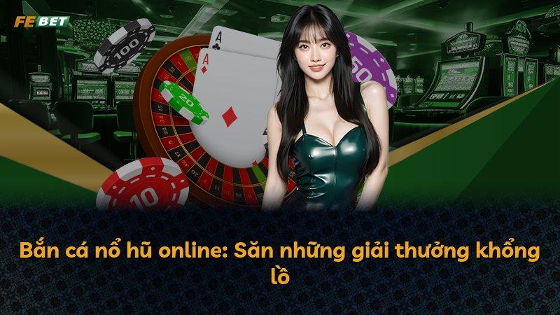 Bắn cá nổ hũ online: Săn những giải thưởng khổng lồ