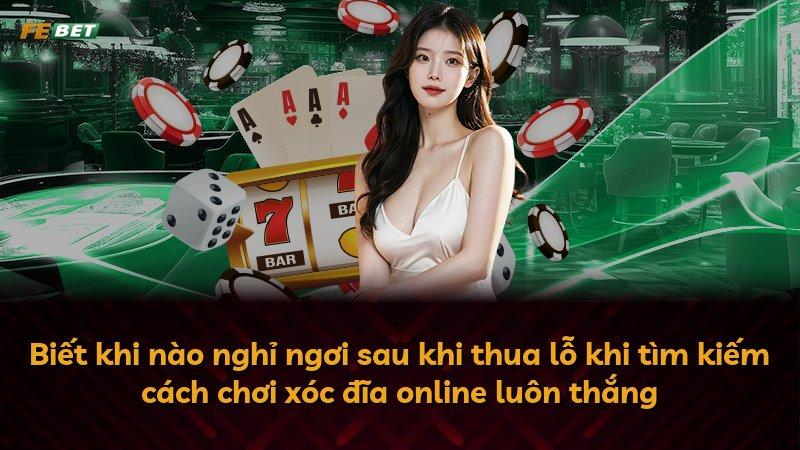 Biết khi nào nghỉ ngơi sau khi thua lỗ khi tìm kiếm cách chơi xóc đĩa online luôn thắng