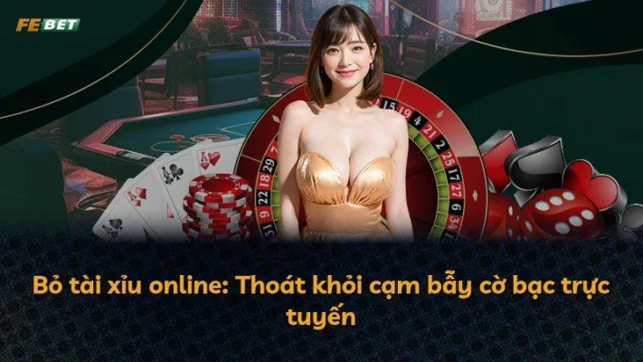 Bỏ tài xỉu online: Thoát khỏi cạm bẫy cờ bạc trực tuyến
