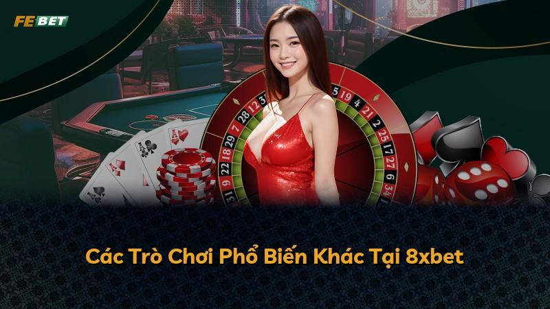Các Trò Chơi Phổ Biến Khác Tại 8xbet