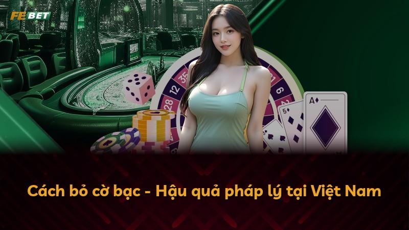 Cách bỏ cờ bạc - Hậu quả pháp lý tại Việt Nam