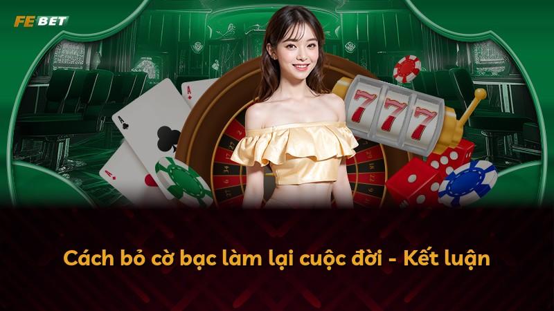 Cách bỏ cờ bạc làm lại cuộc đời - Kết luận