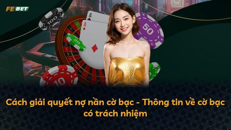 Cách giải quyết nợ nần cờ bạc - Thông tin về cờ bạc có trách nhiệm