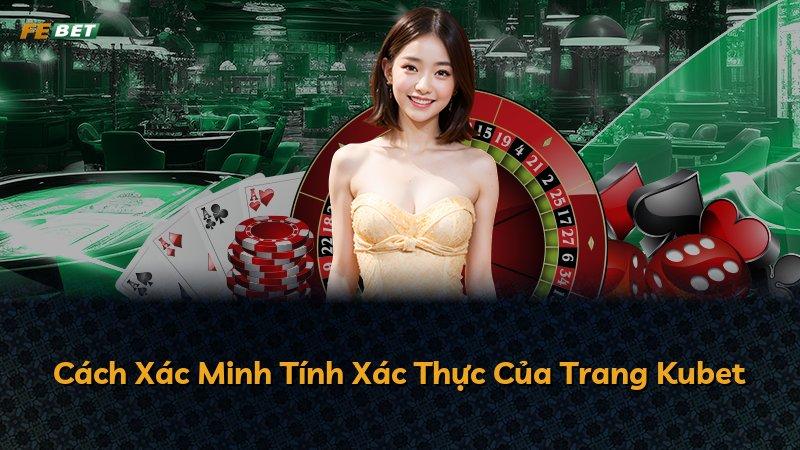 Cách Xác Minh Tính Xác Thực Của Trang Kubet