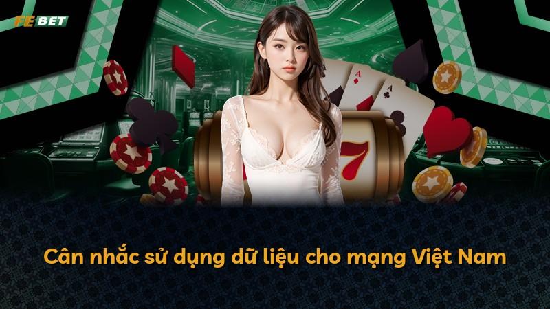 Cân nhắc sử dụng dữ liệu cho mạng Việt Nam