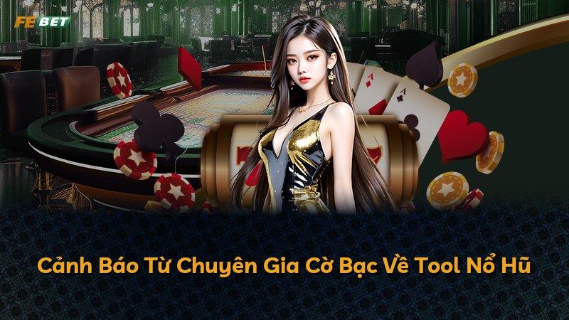 Cảnh Báo Từ Chuyên Gia Cờ Bạc Về Tool Nổ Hũ