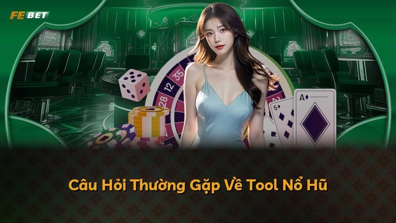 Câu Hỏi Thường Gặp Về Tool Nổ Hũ