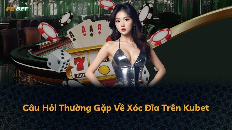 Câu Hỏi Thường Gặp Về Xóc Đĩa Trên Kubet