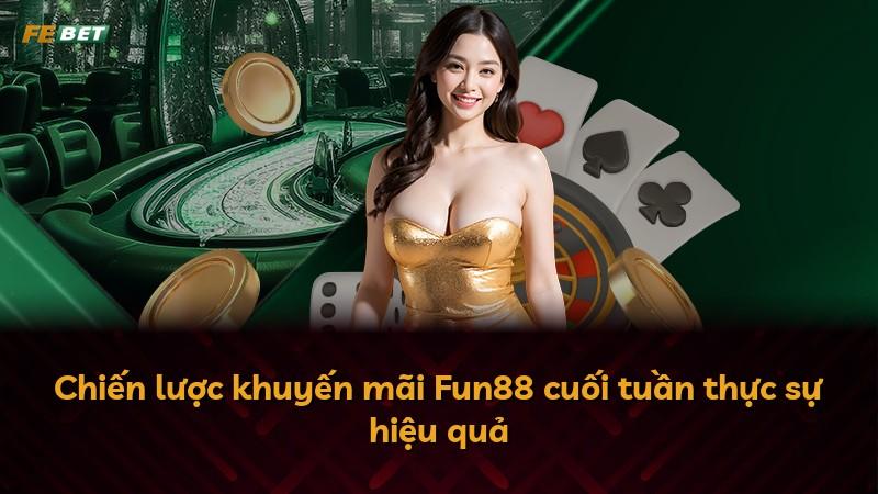 Chiến lược khuyến mãi Fun88 cuối tuần thực sự hiệu quả