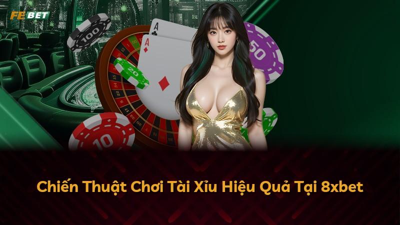 Chiến Thuật Chơi Tài Xỉu Hiệu Quả Tại 8xbet