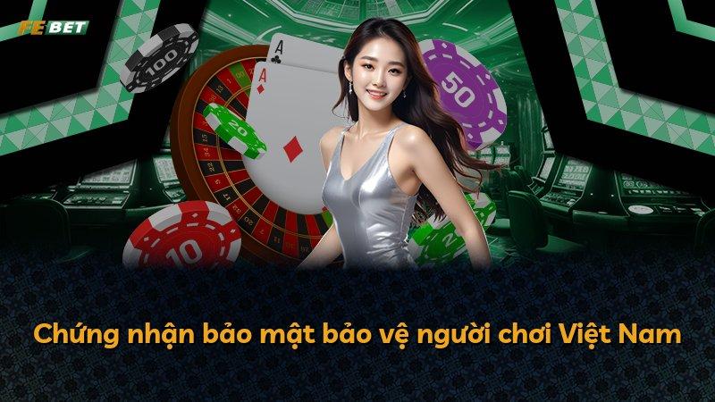 Chứng nhận bảo mật bảo vệ người chơi Việt Nam