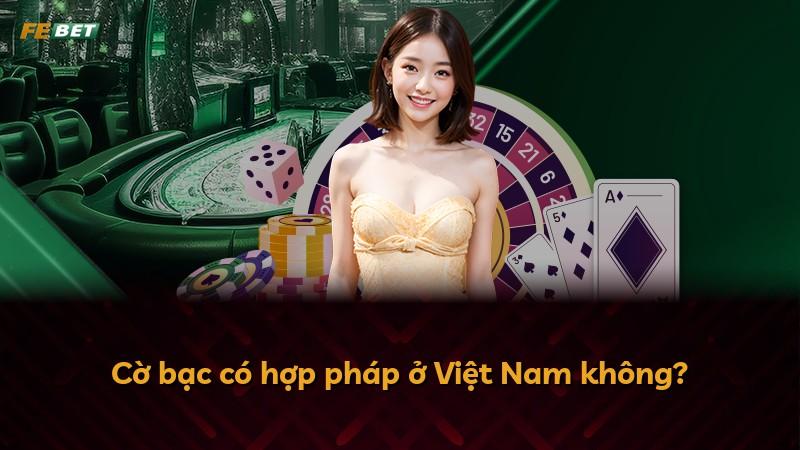 Cờ bạc có hợp pháp ở Việt Nam không?