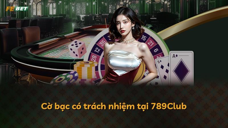 Cờ bạc có trách nhiệm tại 789Club