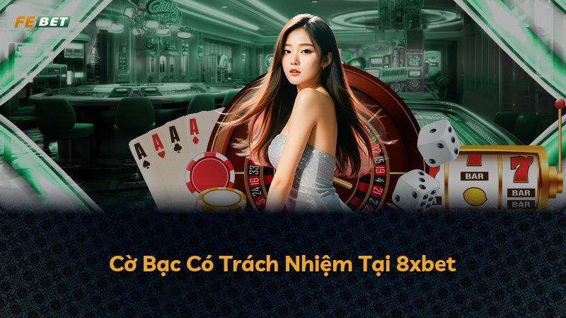Cờ Bạc Có Trách Nhiệm Tại 8xbet