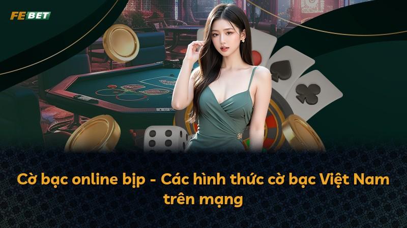 Cờ bạc online bịp - Các hình thức cờ bạc Việt Nam trên mạng