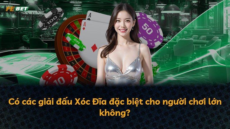 Có các giải đấu Xóc Đĩa đặc biệt cho người chơi lớn không?