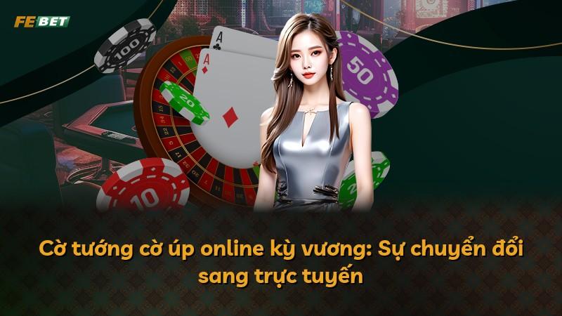 Cờ tướng cờ úp online kỳ vương: Sự chuyển đổi sang trực tuyến