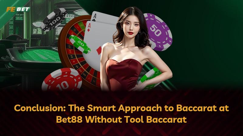 Conclusion: The Smart Approach to Baccarat at Bet88 Without Tool Baccarat