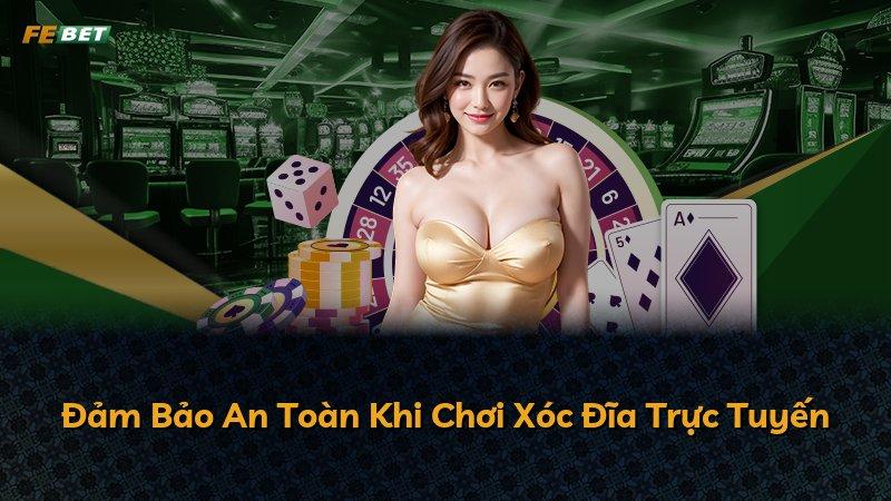 Đảm Bảo An Toàn Khi Chơi Xóc Đĩa Trực Tuyến