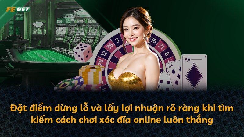Đặt điểm dừng lỗ và lấy lợi nhuận rõ ràng khi tìm kiếm cách chơi xóc đĩa online luôn thắng