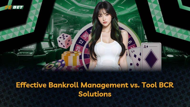 Effective Bankroll Management vs. Tool BCR Solutions