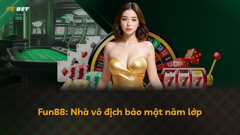 Fun88: Nhà vô địch bảo mật năm lớp