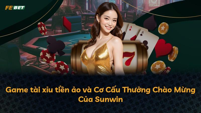 Game tài xỉu tiền ảo và Cơ Cấu Thưởng Chào Mừng Của Sunwin