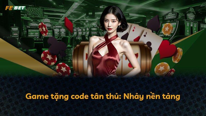 Game tặng code tân thủ: Nhảy nền tảng