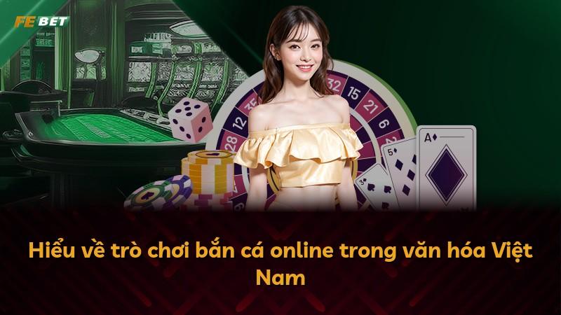 Hiểu về trò chơi bắn cá online trong văn hóa Việt Nam