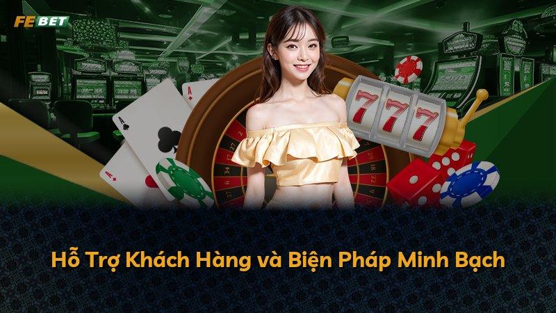 Hỗ Trợ Khách Hàng và Biện Pháp Minh Bạch