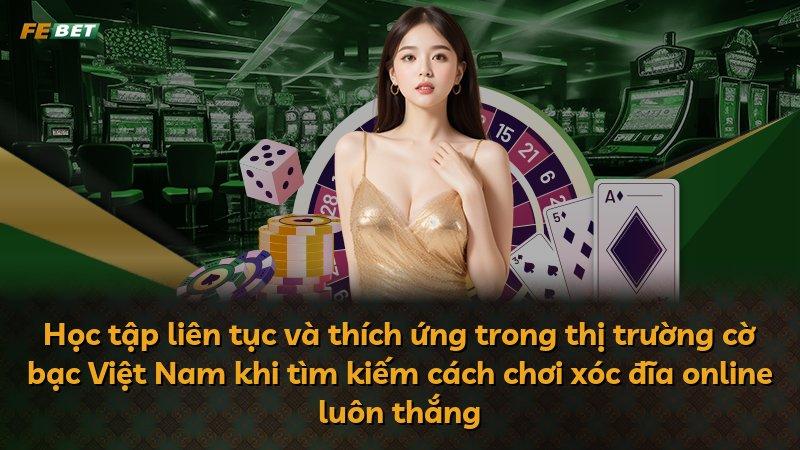 Học tập liên tục và thích ứng trong thị trường cờ bạc Việt Nam khi tìm kiếm cách chơi xóc đĩa online luôn thắng