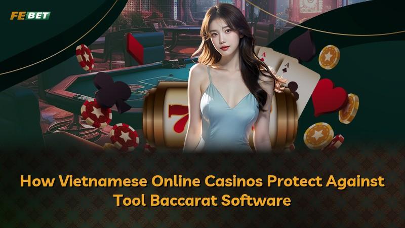 How Vietnamese Online Casinos Protect Against Tool Baccarat Software